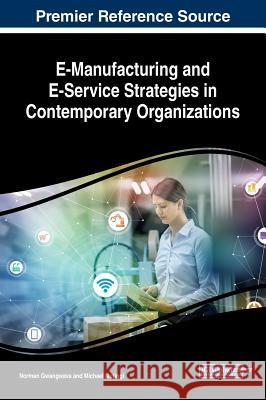 E-Manufacturing and E-Service Strategies in Contemporary Organizations Norman Gwangwava Michael Mutingi 9781522536284 Business Science Reference - książka