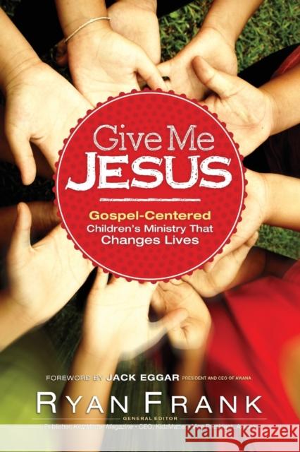 e Me Jesus Gospel–Centered Children′s Ministry tha t Changes Lives Giv Frank 9780764214714 Baker Publishing Group - książka