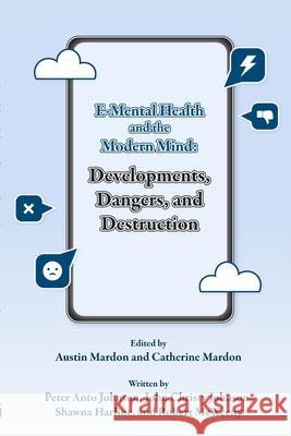 E-Mental Health and the Modern Mind: Developments, Dangers, and Destruction Peter Anto Johnson John Christy Johnson Shawna Harline 9781773692289 Golden Meteorite Press - książka