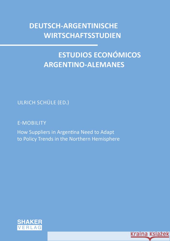 E-MOBILITY: How Suppliers in Argentina Need to Adapt to Policy Trends in the Northern Hemisphere Ulrich Schüle 9783844085525 Shaker Verlag GmbH, Germany - książka