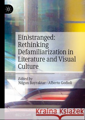 E(n)Stranged: Rethinking Defamiliarization in Literature and Visual Culture Nilgun Bayraktar Alberto Godioli 9783031608612 Palgrave MacMillan - książka