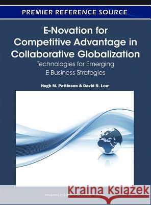 E-Novation for Competitive Advantage in Collaborative Globalization: Technologies for Emerging E-Business Strategies Pattinson, Hugh M. 9781605663944 Information Science Publishing - książka