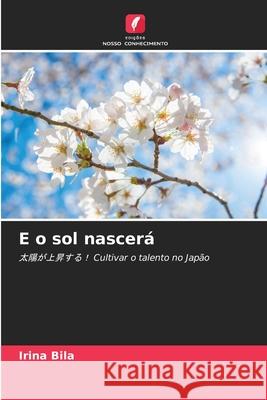 E o sol nascerá Bila, Irina 9786208699987 Edições Nosso Conhecimento - książka