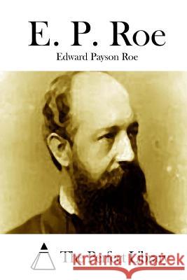 E. P. Roe Edward Payson Roe The Perfect Library 9781512219258 Createspace - książka