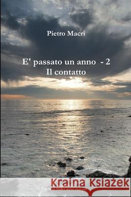 E' passato un anno - 2 - Il contatto Pietro Macri 9781291507935 Lulu.com - książka