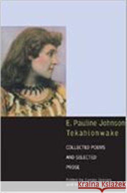 E. Pauline Johnson, Tekahionwake: Collected Poems and Selected Prose Johnson, E. Pauline 9780802036704 University of Toronto Press - książka