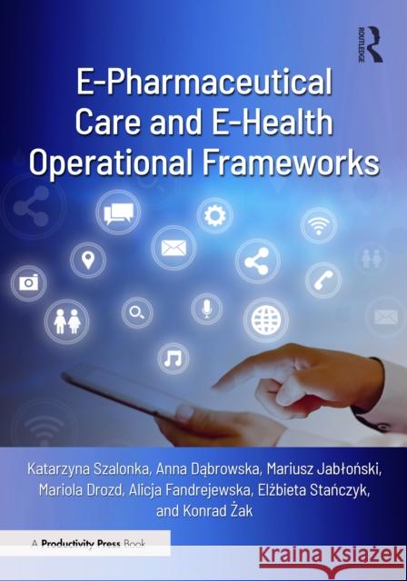 E-Pharmaceutical Care and E-Health Operational Frameworks Konrad Zak 9781032847955 Productivity Press - książka