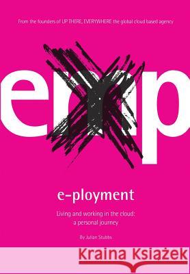 E-Ployment: Living & Working in the cloud. A Personal Journey Stubbs, Julian 9781494306861 Createspace - książka