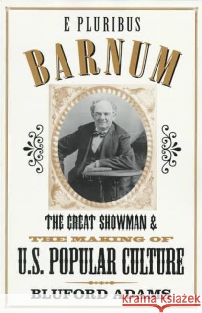 E Pluribus Barnum : The Great Showman and the Making of U.S. Popular Culture Bluford Adams 9780816626311 University of Minnesota Press - książka