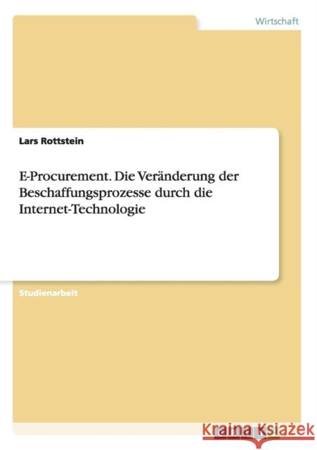 E-Procurement. Die Veränderung der Beschaffungsprozesse durch die Internet-Technologie Rottstein, Lars 9783638889421 Grin Verlag - książka