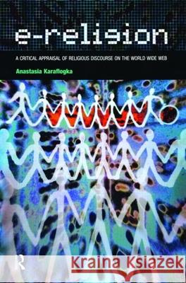 e-religion: a critical appraisal of religious discourse on the world wide web  Anastasia Karaflogka 9781904768845 Equinox Publishing (UK) - książka