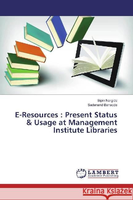 E-Resources : Present Status & Usage at Management Institute Libraries Nargide, Bipin; Bansode, Sadanand 9783330016996 LAP Lambert Academic Publishing - książka