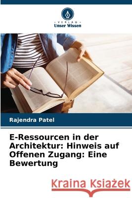 E-Ressourcen in der Architektur: Hinweis auf Offenen Zugang: Eine Bewertung Rajendra Patel 9786207554201 Verlag Unser Wissen - książka