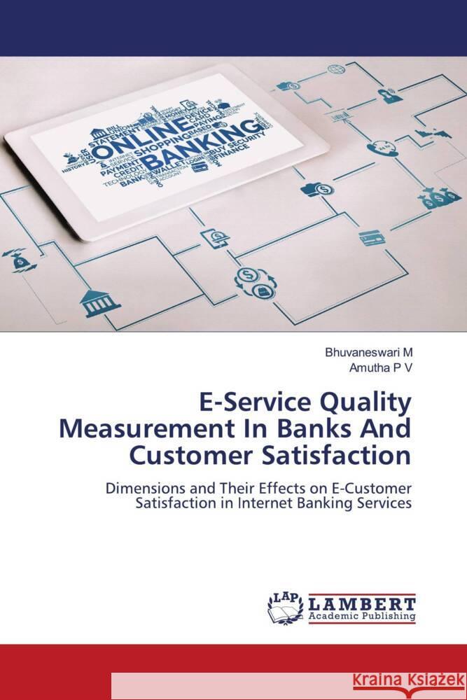 E-Service Quality Measurement In Banks And Customer Satisfaction M, Bhuvaneswari, P V, Amutha 9786208422769 LAP Lambert Academic Publishing - książka