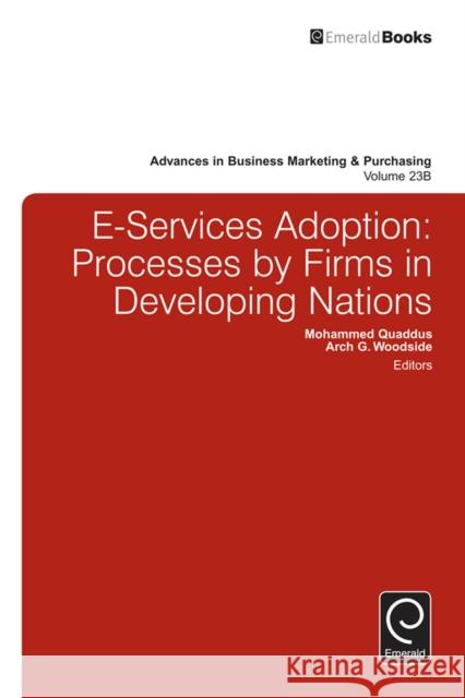 E-Services Adoption: Processes by Firms in Developing Nations Mohammed Quaddus, Arch G. Woodside 9781785607097 Emerald Publishing Limited - książka