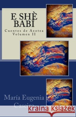 E Shè Babí: Testimonio para deponer lenguagenomas Caseiro, Maria Eugenia 9781723581748 Createspace Independent Publishing Platform - książka