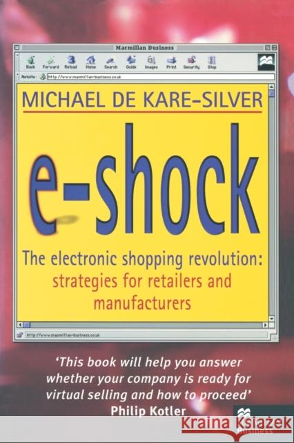 E-Shock: The Electronic Shopping Revolution: Strategies for Retailers and Manufacturers de Kare-Silver, Michael 9781349147762 Palgrave MacMillan - książka