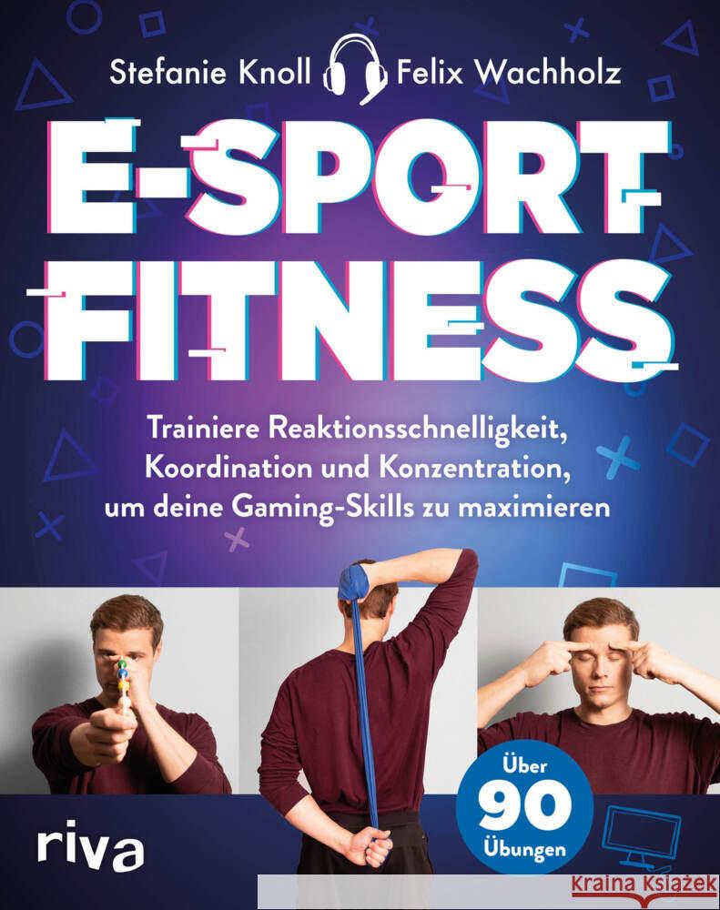 E-Sport-Fitness : Trainiere Reaktionsschnelligkeit, Koordination und Konzentration, um deine Gaming-Skills zu maximieren. Mit über 90 Übungen Knoll, Stefanie; Wachholz, Felix 9783742313461 riva Verlag - książka