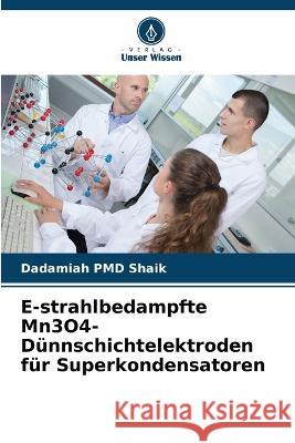 E-strahlbedampfte Mn3O4-D?nnschichtelektroden f?r Superkondensatoren Dadamiah Pmd Shaik 9786205664827 Verlag Unser Wissen - książka