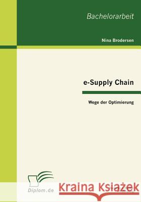 e-Supply Chain: Wege der Optimierung Brodersen, Nina 9783863413071 Bachelor + Master Publishing - książka