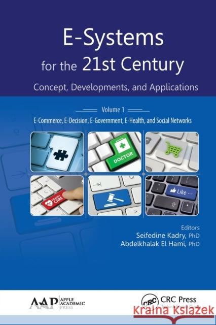 E-Systems for the 21st Century: Concept, Developments, and Applications, Volume 1: E-Commerce, E-Decision, E-Government, E-Health, and Social Networks Seifedine Kadry Abdelkhalak E 9781774635254 Apple Academic Press - książka