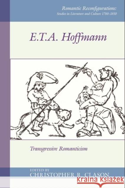 E. T. A. Hoffman: Transgressive Romanticism Christopher R. Clason 9781800856677 Liverpool University Press - książka