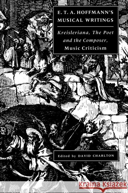 E. T. A. Hoffmann's Musical Writings: Kreisleriana; The Poet and the Composer; Music Criticism Hoffmann, E. T. a. 9780521543392 Cambridge University Press - książka