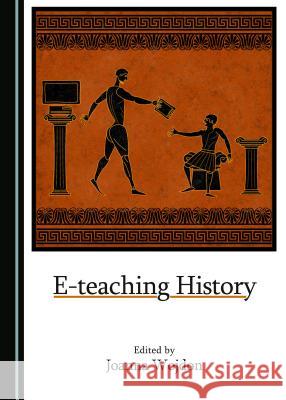 E-Teaching History Joanna Wojdon Joanna Wojdon 9781443885843 Cambridge Scholars Publishing - książka