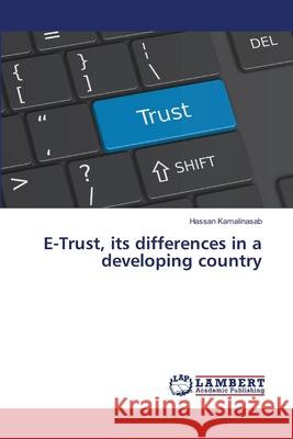 E-Trust, its differences in a developing country Kamalinasab, Hassan 9786139840861 LAP Lambert Academic Publishing - książka