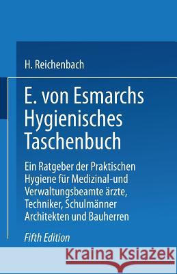 E. Von Esmarchs Hygienisches Taschenbuch: Ein Ratgeber Der Praktischen Hygiene Für Medizinal- Und Verwaltungsbeamte Ärzte, Techniker, Schulmänner Arch Von Esmarch, Erwin 9783662359945 Springer - książka