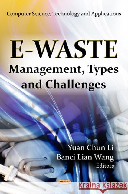 E-Waste: Management, Types & Challenges Yuan Chun Li, Banci Lian Wang 9781619422179 Nova Science Publishers Inc - książka