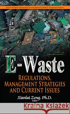 E-Waste: Regulations, Management Strategies & Current Issues Xianlai Zeng 9781536106046 Nova Science Publishers Inc - książka