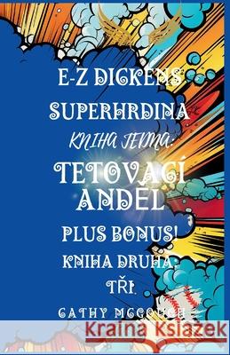 E-Z Dickens Superhrdina Kniha Prvn? a Druh?: Tetovac? AndĚl; TŘi Cathy McGough 9781998480173 Cathy McGough (Stratford Living Publishing) - książka