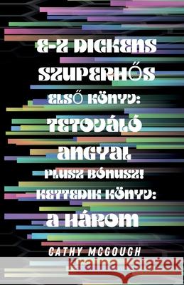 E-Z Dickens SzuperhŐs ElsŐ ?s M?sodik K?nyv: Tetov?l? Angyal: A H?rom Cathy McGough 9781998304967 Cathy McGough (Stratford Living Publishing - książka