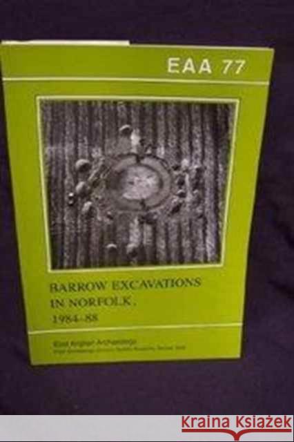 EAA 77: Barrow Excavations in Norfolk, 1984-8 John Wymer 9780905594194 East Anglian Archaeology - książka
