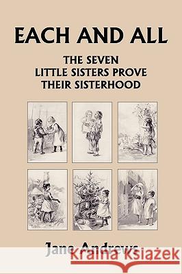 Each and All: The Seven Little Sisters Prove Their Sisterhood (Yesterday's Classics) Andrews, Jane 9781599153087 Yesterday's Classics - książka