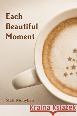 Each Beautiful Moment Matt Monyhan 9781365534805 Lulu.com - książka