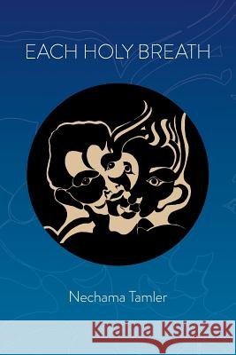 Each Holy Breath: forty years of poems Tamler, Nechama Imberman 9781546821342 Createspace Independent Publishing Platform - książka