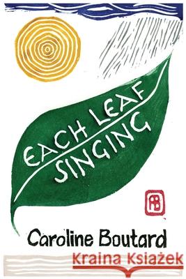 Each Leaf Singing Caroline Boutard Lana Ayers 9781936657605 Moonpath Press - książka