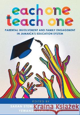 Each One Teach One, Parental involvement and Family Engagement in Jamaica\'s Education System Saran Stewart Sharline Cole Yewande Lewis-Fokum 9789766409029 University of the West Indies Press - książka