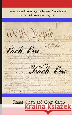 Each One, Teach One: Preserving and Protecting the Second Amendment in the 21st Century and Beyond Ranjit Singh Greg Camp 9781537445410 Createspace Independent Publishing Platform - książka