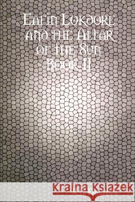 Eafin Lokdore and the Altar of the Sun Book II R. G. Edwards 9780615177854 R.G. Edwards - książka
