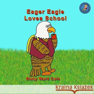 Eager Eagle Loves School Betty Ward Cain 9781480076341 Createspace - książka