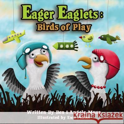 Eager Eaglets: Birds of Play Ben Muse Ewa Podles Angela Muse 9781480286450 Createspace - książka