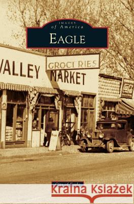 Eagle Laurie L Baker, Ronald J Baker (??), City of Eagle 9781531664480 Arcadia Publishing Library Editions - książka