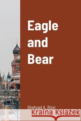 Eagle and Bear Shahzad Rizvi 9781716640612 Lulu.com - książka