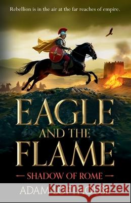 Eagle and the Flame Adam Lofthouse 9781836785224 Boldwood Books Ltd - książka