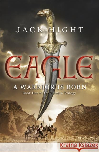 Eagle: Book One of the Saladin Trilogy Jack Hight 9781848542990 Hodder & Stoughton - książka
