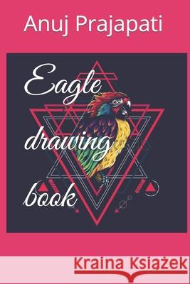 Eagle drawing book Prajapati Anuj Kumar Prajapati 9798417611810 Independently published - książka