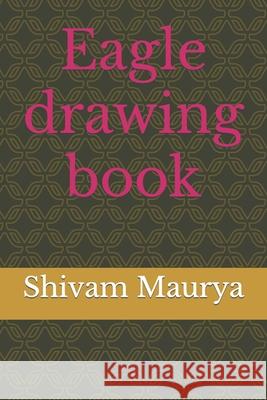 Eagle drawing book Maurya Shivam Kumar Maurya 9798421367864 Independently published - książka